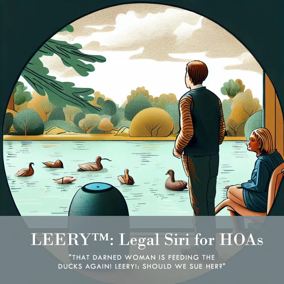 LEERY: Legal Siri for HOAs. Two residents watch ducks on a pond beside a smart speaker, captioned: that darned woman is feeding the ducks again! LEERY, should we sue her?