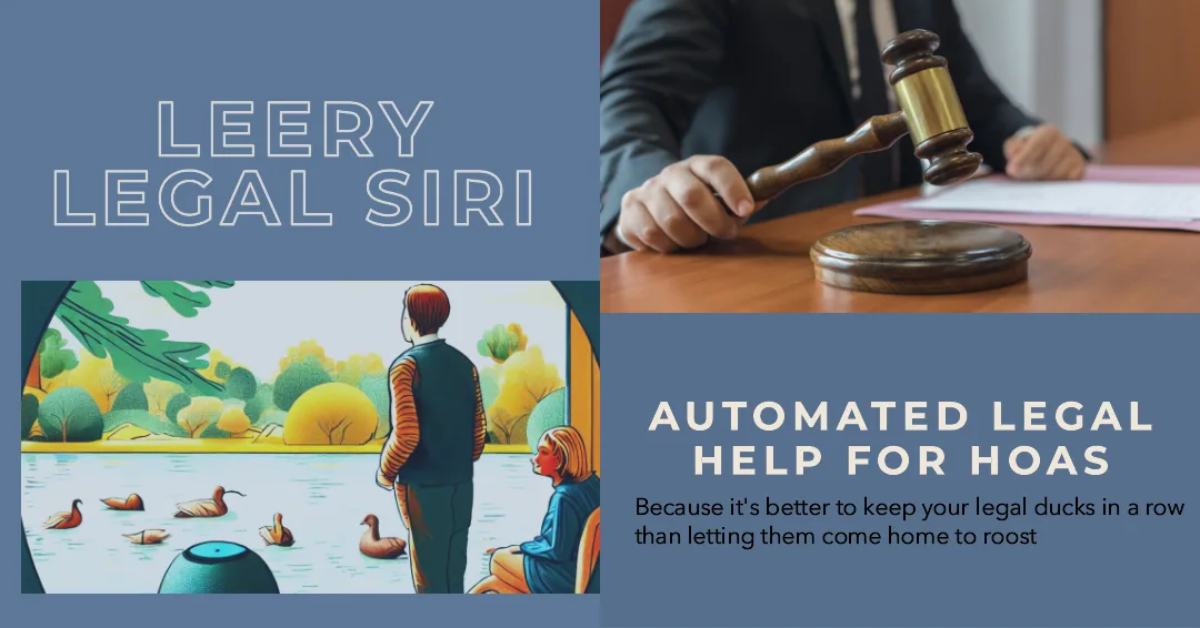 LEERY Legal Siri: automated legal help for HOAs, because it is better to keep your legal ducks in a row than letting them come home to roost
