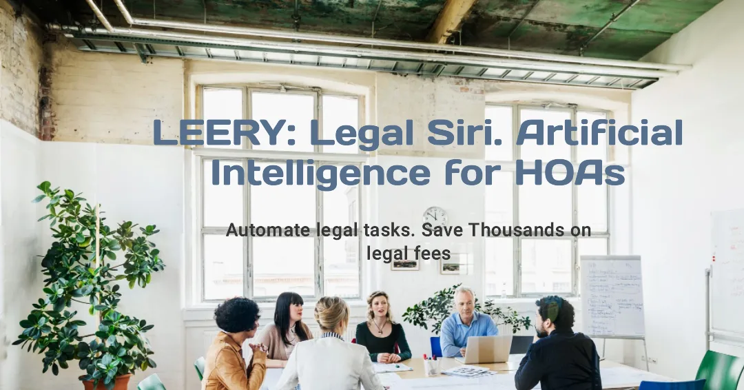 LEERY: Legal Siri. Artificial intelligence for HOAs. Automate legal tasks, save thousands on legal fees