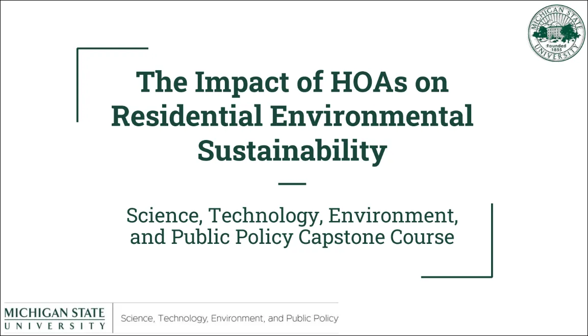 Final Presentation MC4509: The Impact of HOAs on Residential Environmental Sustainability — Michigan State University Capstone Course | May 2025
